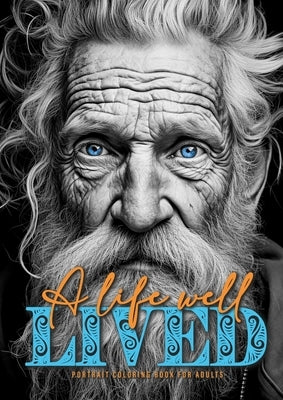 A life well lived Portrait Coloring Book for Adults: beautiful old wrinkled men and women from different cultures - Portraits Coloring Book old faces by Publishing, Monsoon