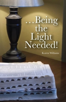 ...Being the Light Needed by Williams, Karen