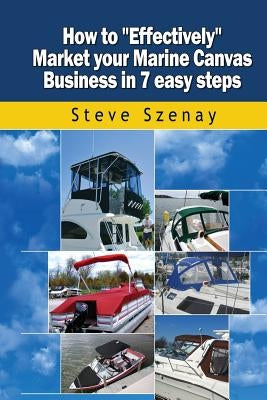 How to Effectively Market your Marine Canvas Business in 7 easy steps Paperback Createspace Independent Publishing Platform