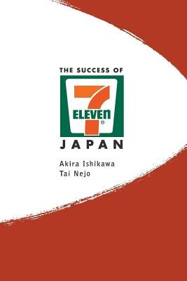 Success of 7-Eleven Japan, The: Discovering the Secrets of the World's Best-Run Convenience Chain Stores Paperback World Scientific Publishing Company