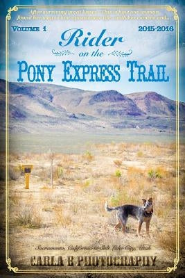 Rider on the Pony Express Trail: Volume 1, 2015-2016, Sacramento, California to Salt Lake City, Utah Paperback Cowboy West, LLC
