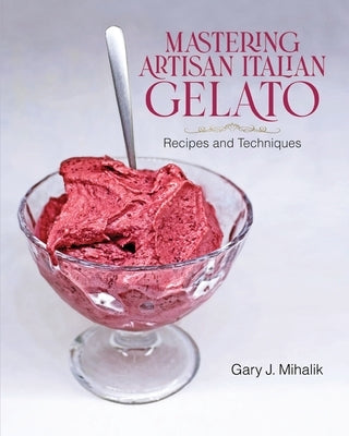 Mastering Artisan Italian Gelato: Recipes and Techniques Paperback Highpoint Life