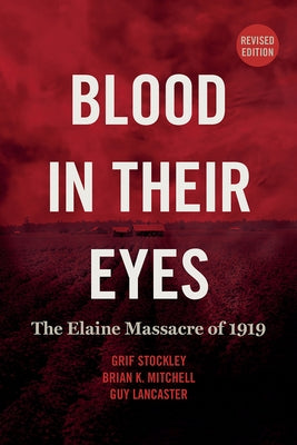 Blood in Their Eyes: The Elaine Massacre of 1919 by Stockley, Grif