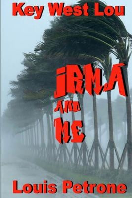 Irma and Me: A Journal of Hurricane Irma's Impact on Key West by Petrone, Louis