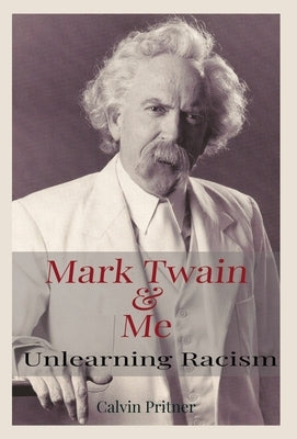 Mark Twain and Me: Unlearning Racism by Pritner, Calvin