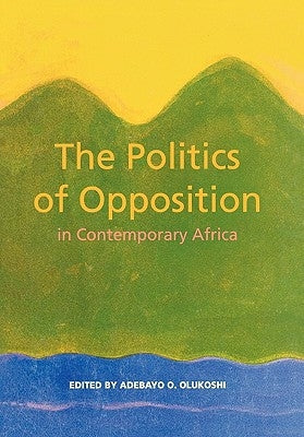 The Politics of Opposition in Contemporary Africa Paperback Nordic Africa Institute