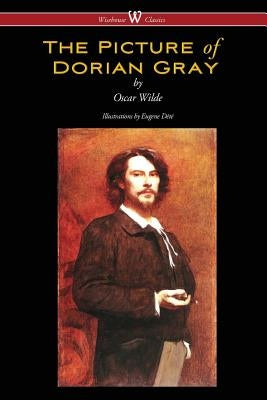 The Picture of Dorian Gray (Wisehouse Classics - with original illustrations by Eugene Dété) by Wilde, Oscar