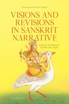 Visions and Revisions in Sanskrit Narrative: Studies in the Sanskrit Epics and Purāṇas Paperback Anu Press