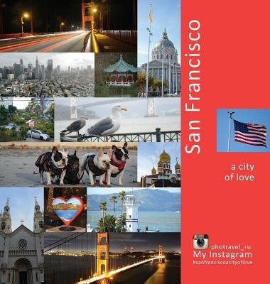 San Francisco: A City of Love: A Photo Travel Experience by Vlasov, Andrey