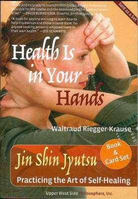 Health Is in Your Hands: Jin Shin Jyutsu - Practicing the Art of Self-Healing (with 51 Flash Cards for the Hands-On Practice of Jin Shin Jyutsu) by Riegger-Krause, Waltraud