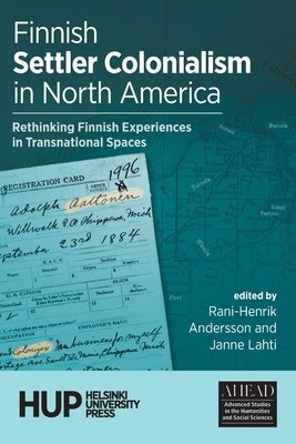 Finnish Settler Colonialism in North America: Rethinking Finnish Experiences in Transnational Spaces Paperback Helsinki University Press