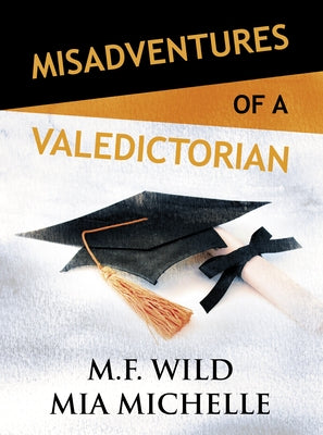 Misadventures of a Valedictorian, 7 by Wild, M. F.