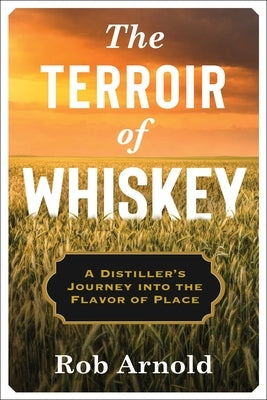 The Terroir of Whiskey: A Distiller's Journey Into the Flavor of Place Paperback Columbia University Press