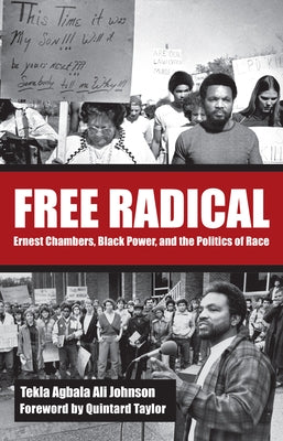 Free Radical: Ernest Chambers, Black Power, and the Politics of Race by Johnson, Tekla Agbala Ali