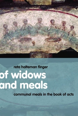 Of Widows and Meals: Communal Meals in the Book of Acts Paperback William B. Eerdmans Publishing Company