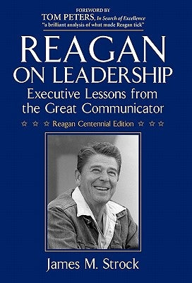 Reagan on Leadership: Executive Lessons from the Great Communicator by Strock, James M.