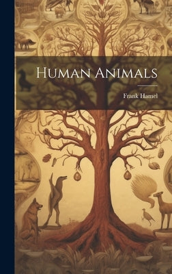 Human Animals by Hamel, Frank