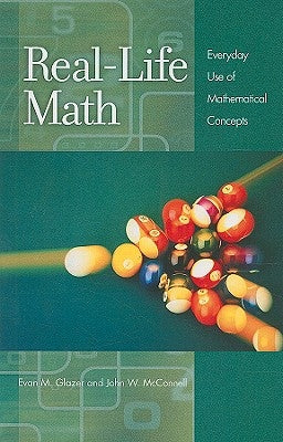 Real-Life Math: Everyday Use of Mathematical Concepts Paperback Bloomsbury Publishing PLC