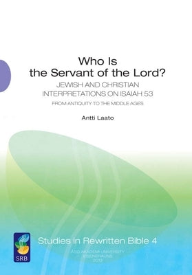 Who Is the Servant of the Lord?: Jewish and Christian Interpretations on Isaiah 53 from Antiquity to the Middle Ages Paperback Penn State University Press