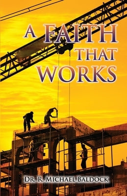 A Faith That Works by Baldock, R. Michael