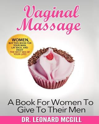 Vaginal Massage: A Book For Women To Give To Their Men by McGill, Leonard