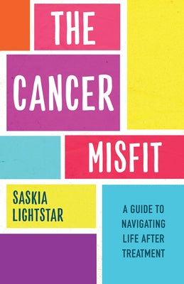 The Cancer Misfit: A Guide to Navigating Life After Treatment by Lightstar, Saskia