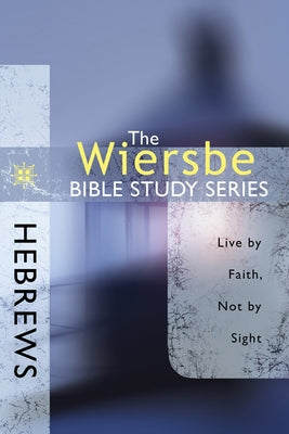 Hebrews: Live by Faith, Not by Sight Paperback David C Cook