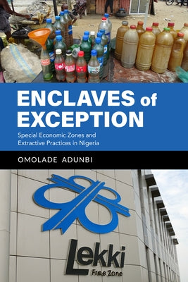 Enclaves of Exception: Special Economic Zones and Extractive Practices in Nigeria Paperback Indiana University Press (Ips)
