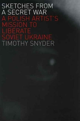 Sketches from a Secret War: A Polish Artist's Mission to Liberate Soviet Ukraine Paperback Yale University Press