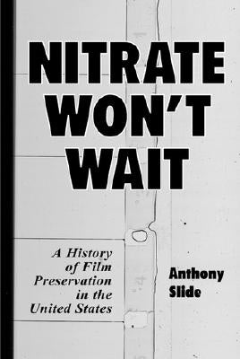 Nitrate Won't Wait: A History of Film Preservation in the United States Paperback McFarland & Company