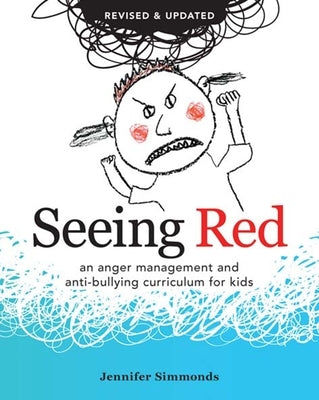 Seeing Red: An Anger Management and Anti-Bullying Curriculum for Kids by Simmonds, Jennifer