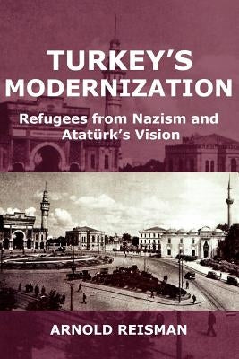 Turkey's Modernization: Refugees from Nazism and Atatrk's Vision Paperback New Academia Publishing/ The Spring
