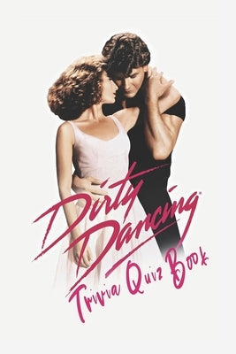 Dirty Dancing: Trivia Quiz Book by Ruiz, Jack