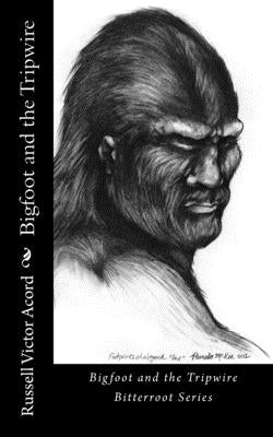 Bigfoot and the Tripwire: Footprints of a Legend Paperback Createspace Independent Publishing Platform