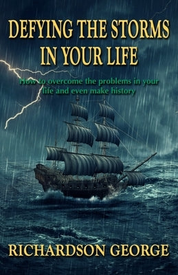 Defying the Storms in Your Life: How to overcome the problems in your life and even make history Paperback Instantpublisher
