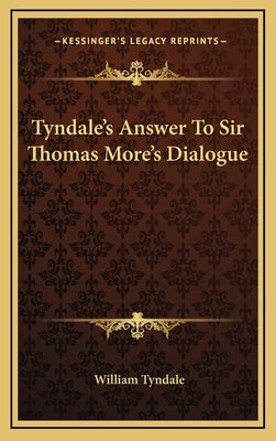 Tyndale's Answer To Sir Thomas More's Dialogue by Tyndale, William