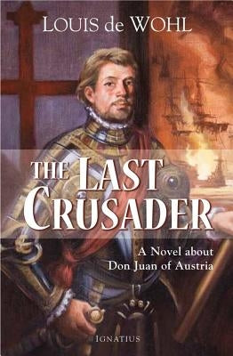 The Last Crusader: A Novel about Don Juan of Austria Paperback Ignatius Press
