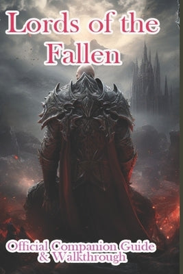 Lords of the Fallen 2023 Official Companion Guide & Walkthrough Paperback Independently Published