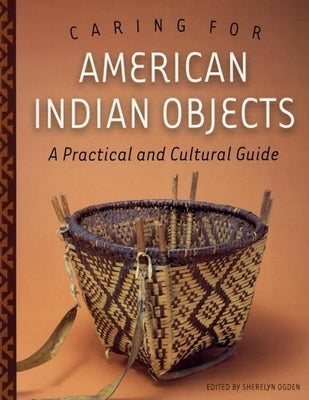 Caring for American Indian Objects: A Practical and Cultural Guide Paperback Minnesota Historical Society Press
