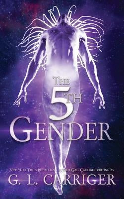The 5th Gender: A Tinkered Stars Mystery by Carriger, G. L.