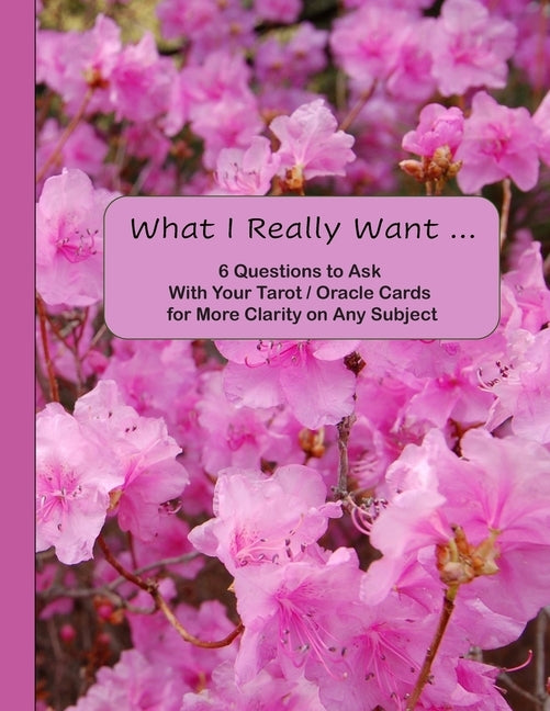 What I Really Want: 6 Questions to Ask With Your Tarot / Oracle Cards for More Clarity on Any Subject by Design, Hemlock Lane