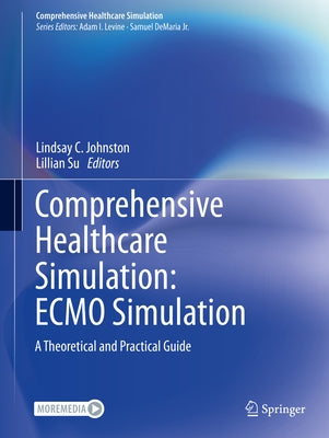 Comprehensive Healthcare Simulation: Ecmo Simulation: A Theoretical and Practical Guide by Johnston, Lindsay C.