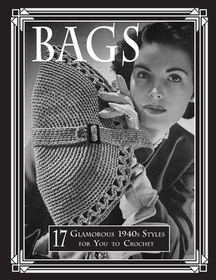 Bags: 17 Glamorous 1940s Styles for You to Crochet by Publishing, Art of the Needle