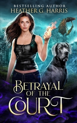 Betrayal of the Court: An Urban Fantasy Novel by Harris, Heather G.