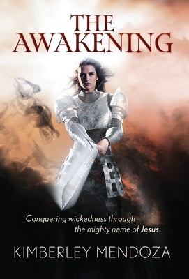 The Awakening: Conquering Wickedness through the mighty name of Jesus by Mendoza, Kimberley