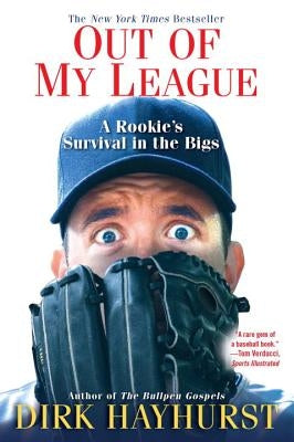 Out of My League: A Rookie's Survival in the Bigs by Hayhurst, Dirk