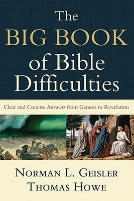 The Big Book of Bible Difficulties: Clear and Concise Answers from Genesis to Revelation Baker Books