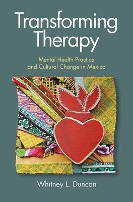 Transforming Therapy: Mental Health Practice and Cultural Change in Mexico Paperback Vanderbilt University Press