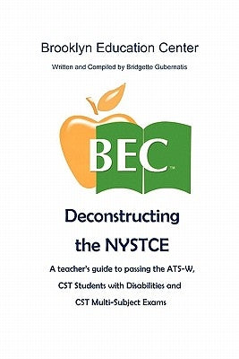 Deconstructing the NYSTCE by Gubernatis, Bridgette