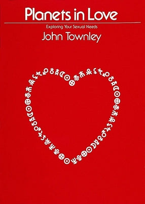 Planets in Love: Exploring Your Emotional and Sexual Needs by Townley, John